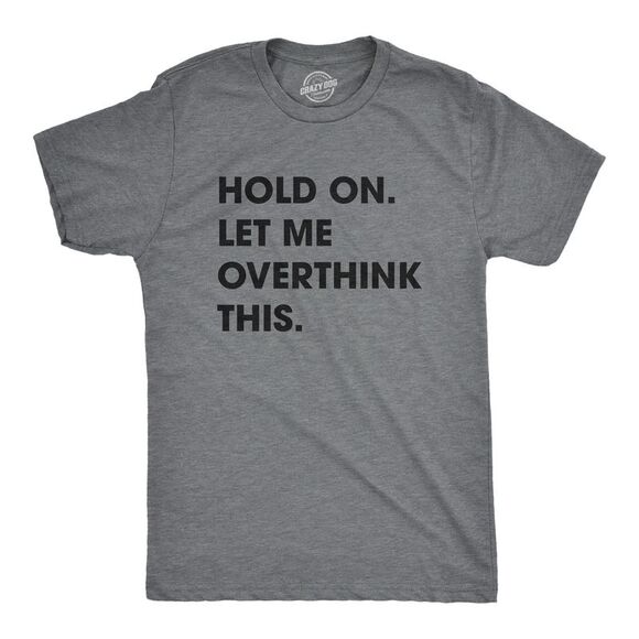 Mens Hold On Let Me Overthink This T shirt Funny Sarcastic Hilarious Adult Tee - Picture 1 of 5